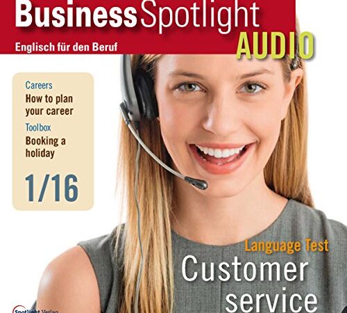 Business Spotlight Audio - Customer service. 1/2016: Business-Englisch lernen - Kundenservice